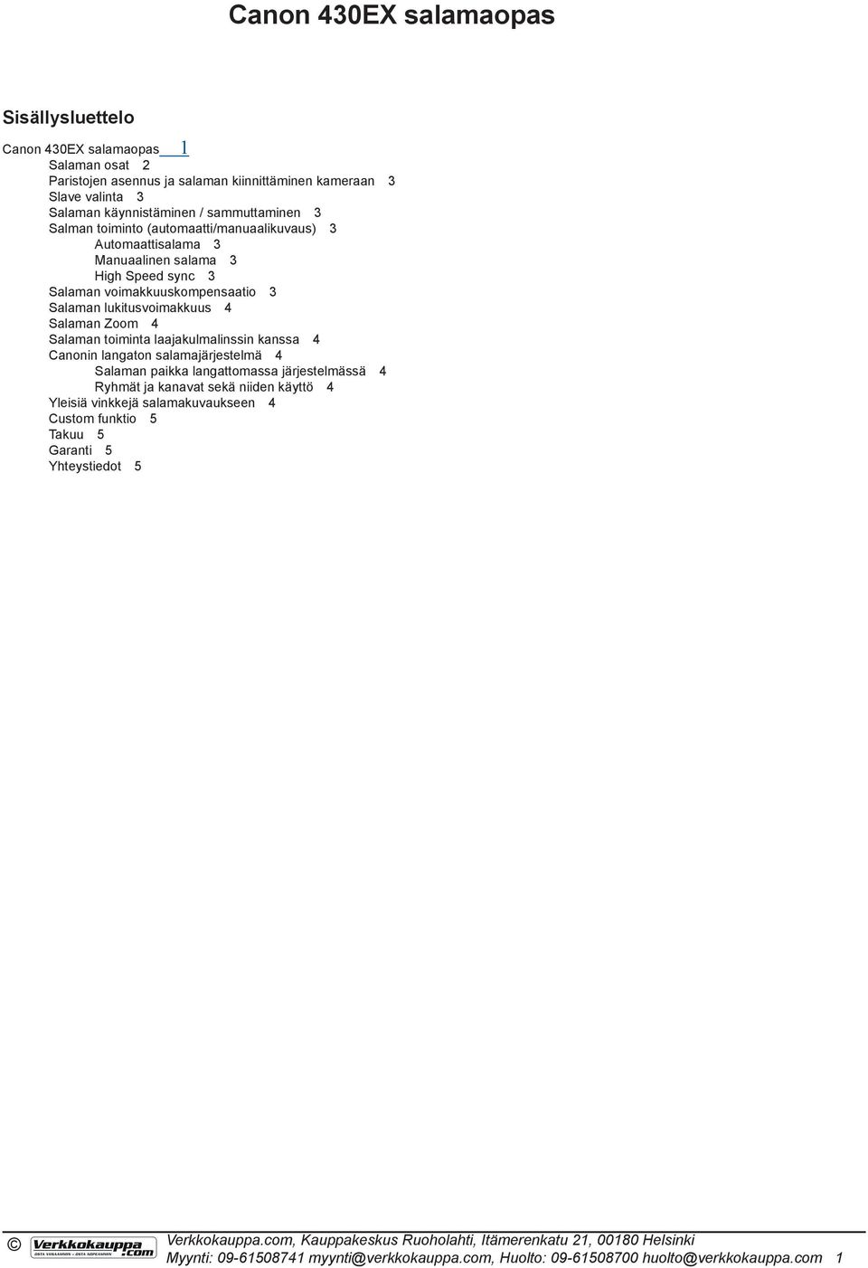 4 Salaman Zoom 4 Salaman toiminta laajakulmalinssin kanssa 4 Canonin langaton salamajärjestelmä 4 Salaman paikka langattomassa järjestelmässä 4 Ryhmät ja kanavat sekä niiden