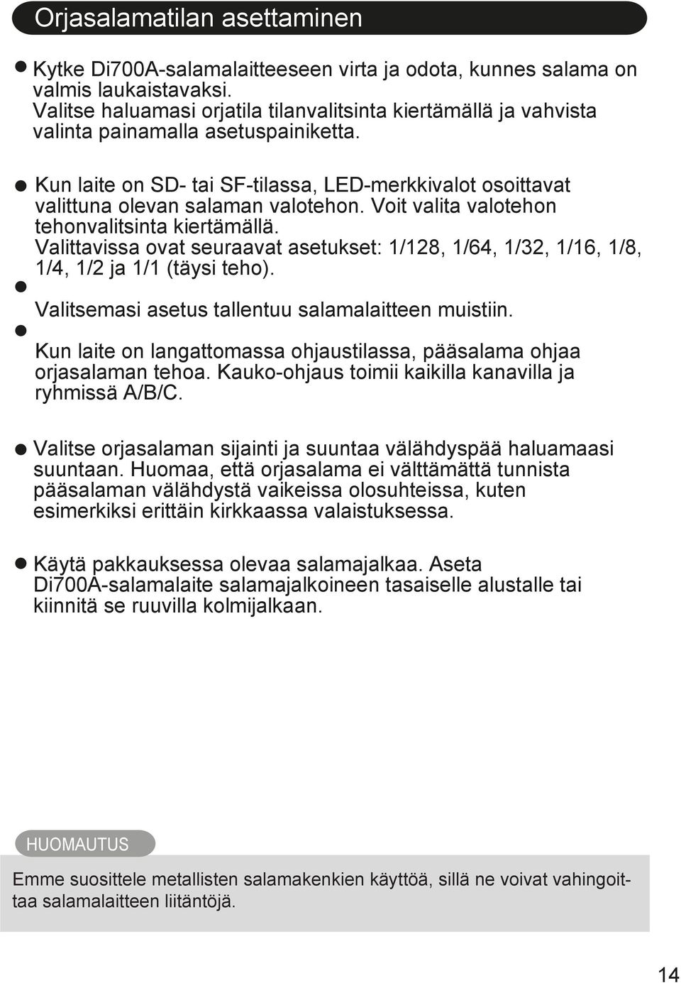 Voit valita valotehon tehonvalitsinta kiertämällä. Valittavissa ovat seuraavat asetukset: 1/128, 1/64, 1/32, 1/16, 1/8, 1/4, 1/2 ja 1/1 (täysi teho).