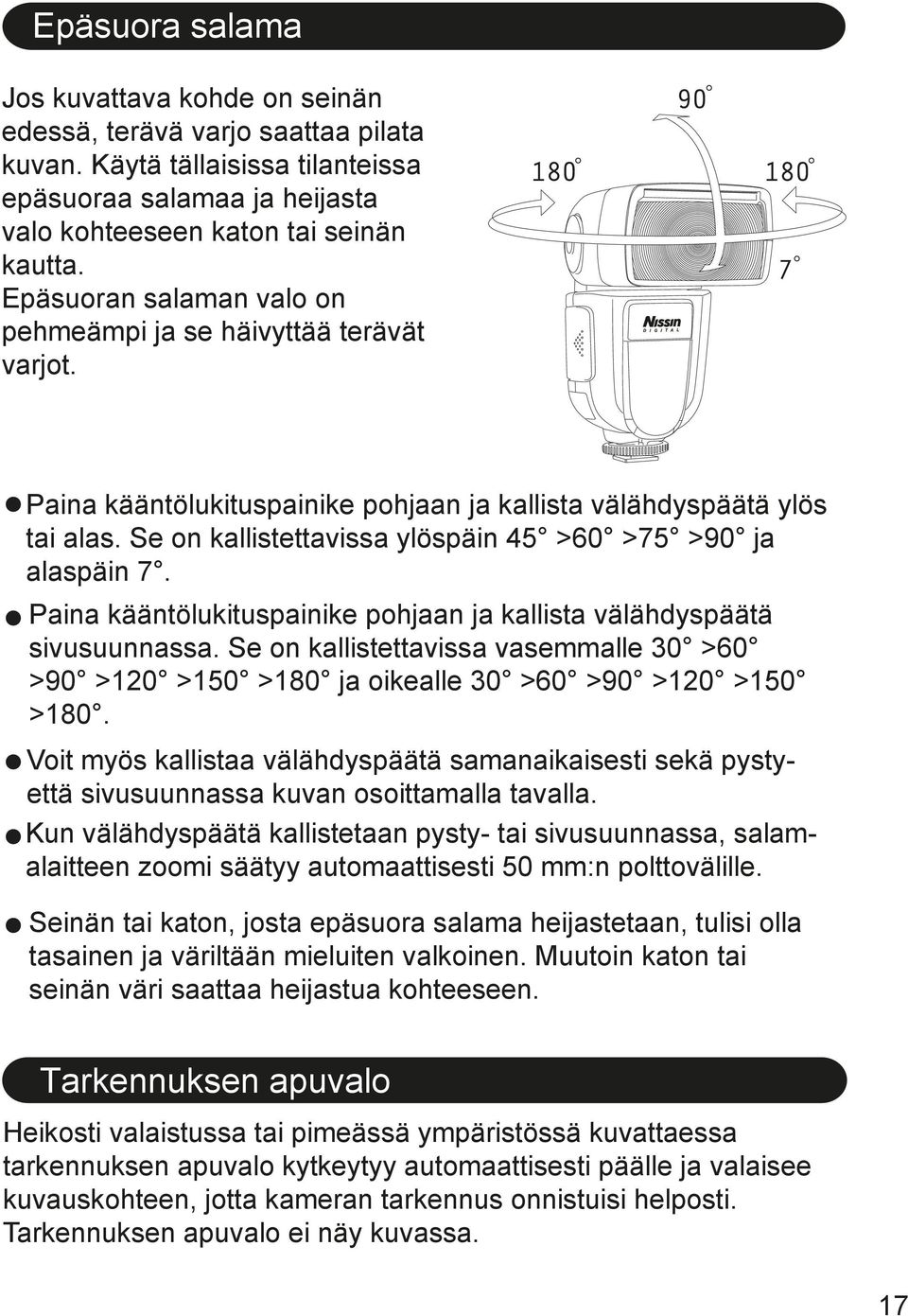 Se on kallistettavissa ylöspäin 45 >60 >75 >90 ja alaspäin 7. Paina kääntölukituspainike pohjaan ja kallista välähdyspäätä sivusuunnassa.