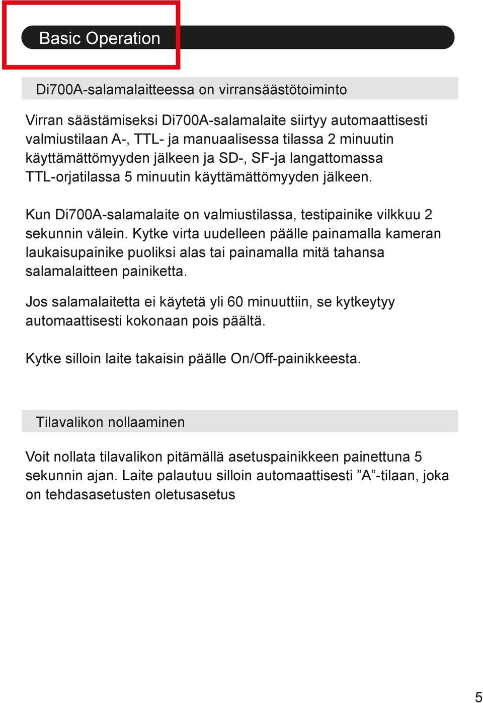 Kytke virta uudelleen päälle painamalla kameran laukaisupainike puoliksi alas tai painamalla mitä tahansa salamalaitteen painiketta.