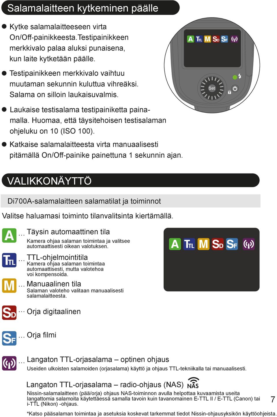 Huomaa, että täysitehoisen testisalaman ohjeluku on 10 (ISO 100). Katkaise salamalaitteesta virta manuaalisesti pitämällä On/Off-painike painettuna 1 sekunnin ajan.