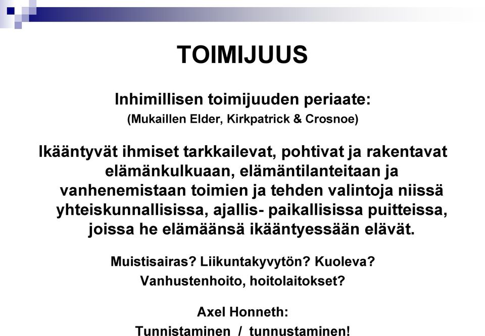 valintoja niissä yhteiskunnallisissa, ajallis- paikallisissa puitteissa, joissa he elämäänsä ikääntyessään