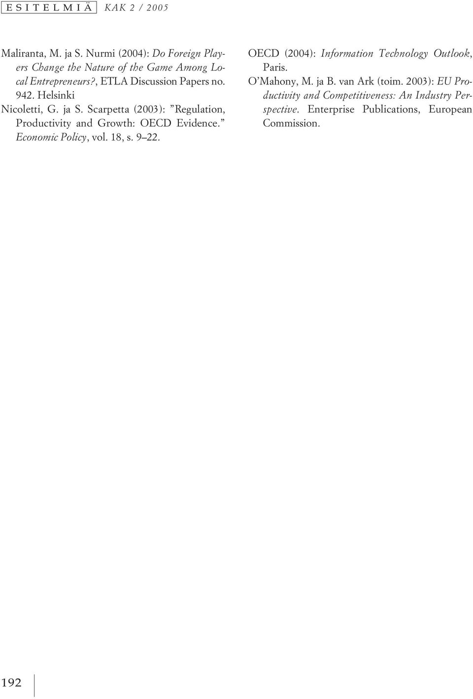 Helsinki Nicoletti, G. ja S. Scarpetta (2003): Regulation, Productivity and Growth: OECD Evidence. Economic Policy, vol.