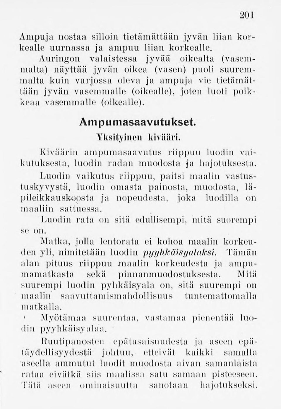 vasemmalle (oikealle). Ampumasaavutukset. Yksityinen kivääri. Kiväärin ampumasaavutus riippuu luodin vaikutuksesta, luodin radan muodosta ja hajotuksesta.