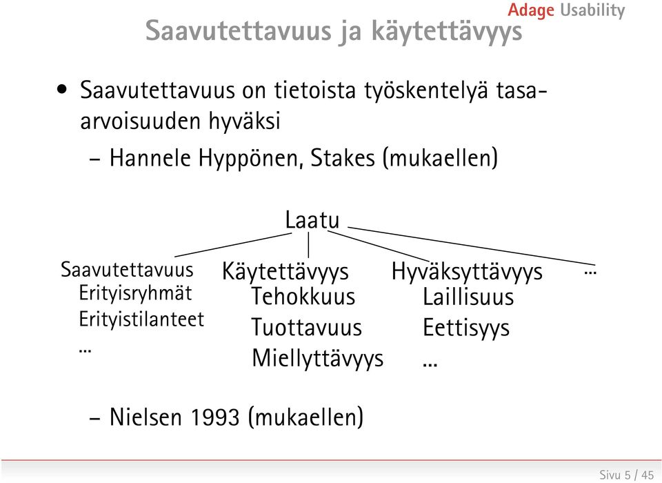 Saavutettavuus Erityisryhmät Erityistilanteet.