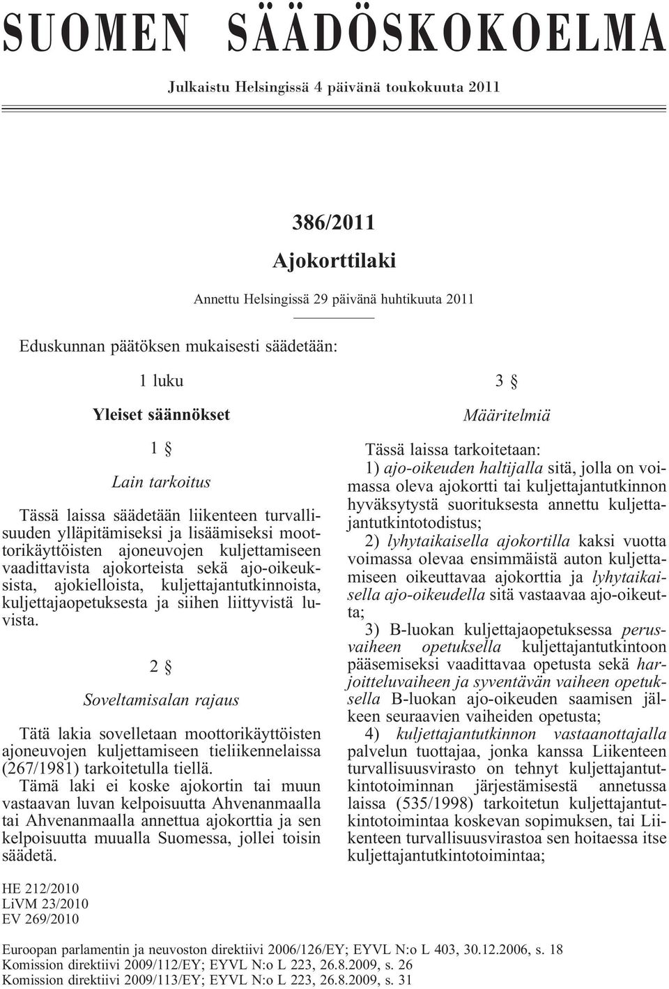 ajo-oikeuksista, ajokielloista, kuljettajantutkinnoista, kuljettajaopetuksesta ja siihen liittyvistä luvista.