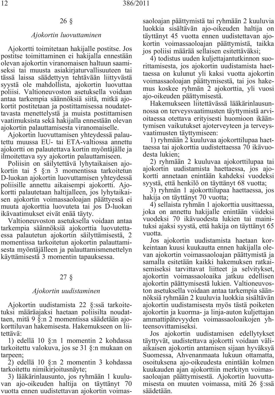 mahdollista, ajokortin luovuttaa poliisi.