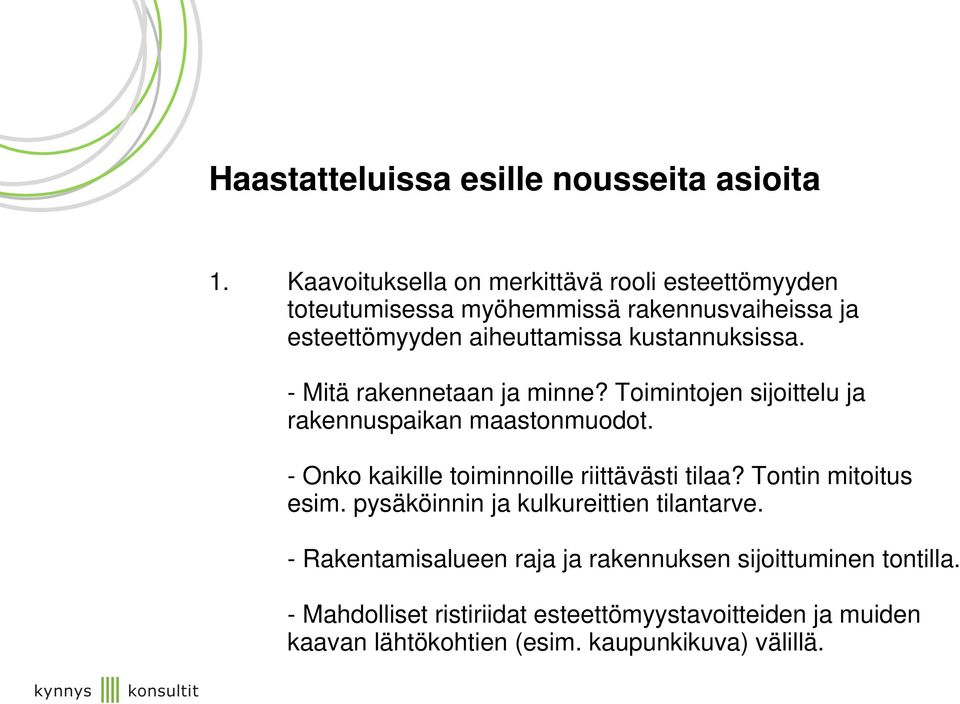 kustannuksissa. - Mitä rakennetaan ja minne? Toimintojen sijoittelu ja rakennuspaikan maastonmuodot.