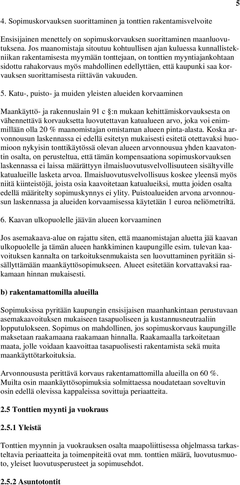 kaupunki saa korvauksen suorittamisesta riittävän vakuuden. 5.