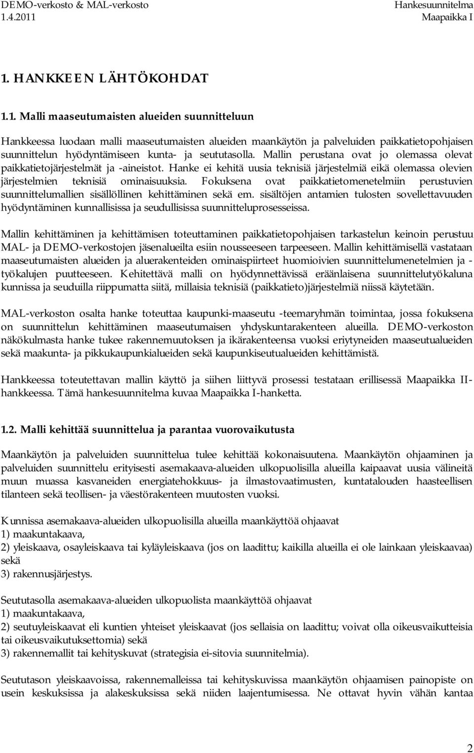 Fokuksena ovat paikkatietomenetelmiin perustuvien suunnittelumallien sisällöllinen kehittäminen sekä em.
