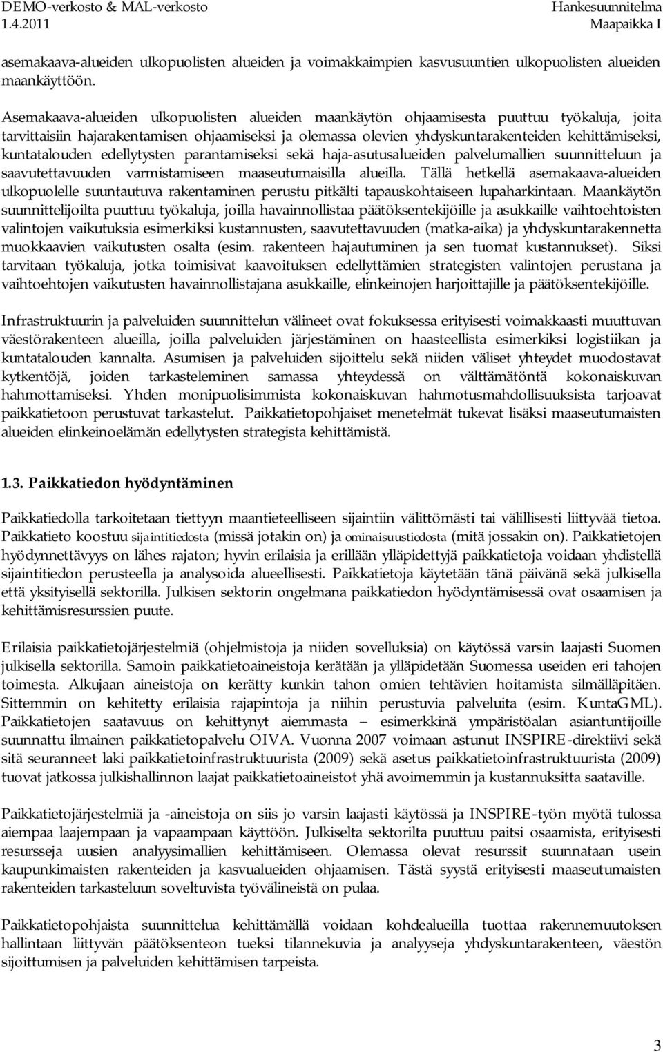 kuntatalouden edellytysten parantamiseksi sekä haja-asutusalueiden palvelumallien suunnitteluun ja saavutettavuuden varmistamiseen maaseutumaisilla alueilla.