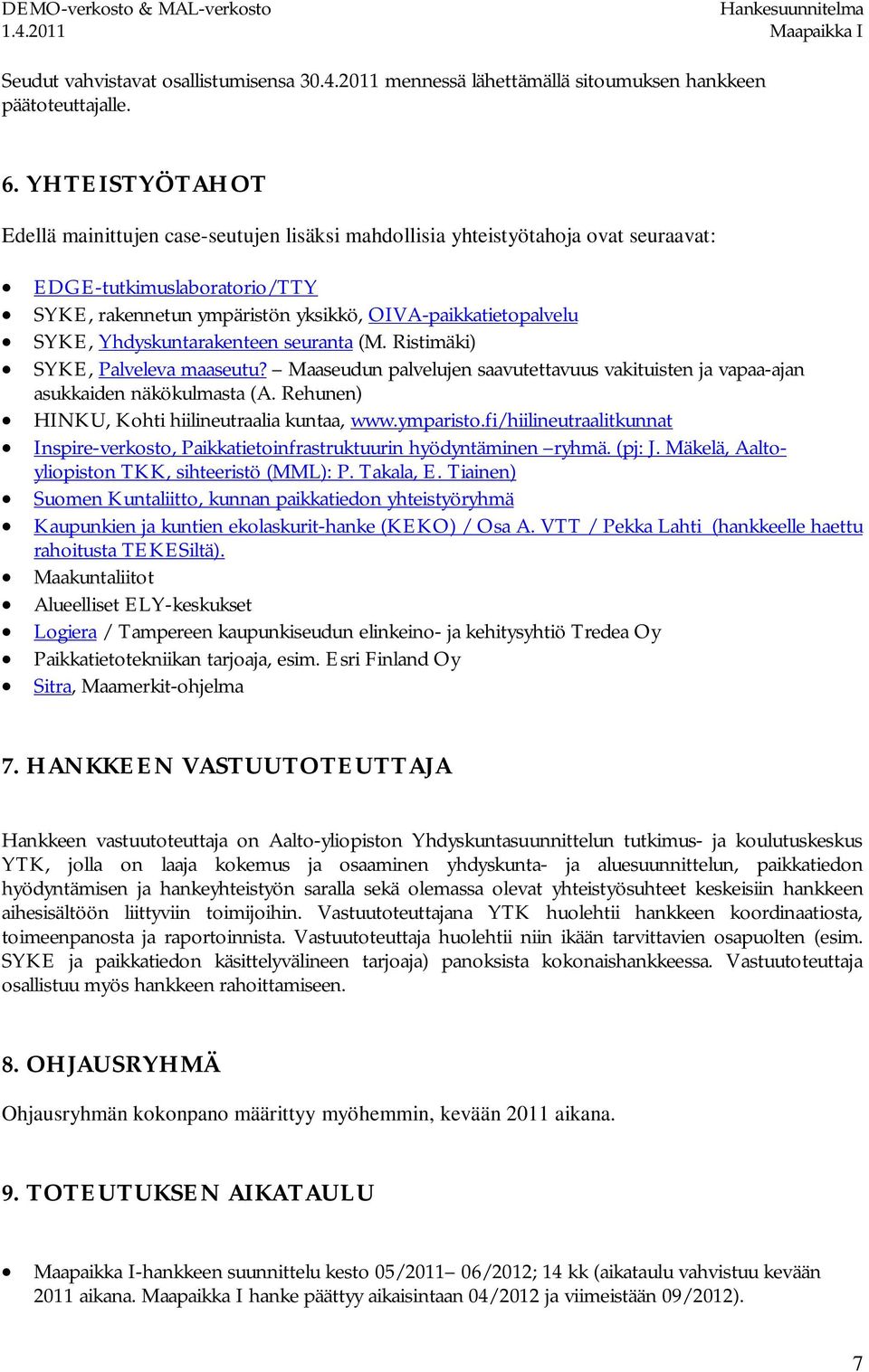 Yhdyskuntarakenteen seuranta (M. Ristimäki) SYKE, Palveleva maaseutu? Maaseudun palvelujen saavutettavuus vakituisten ja vapaa-ajan asukkaiden näkökulmasta (A.