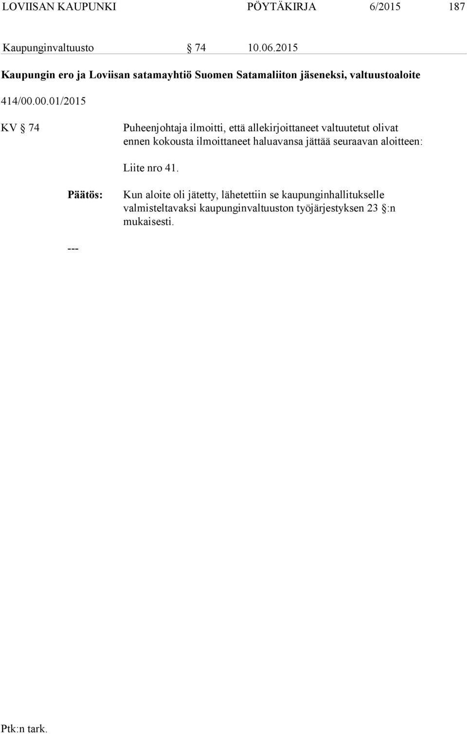 00.01/2015 KV 74 Puheenjohtaja ilmoitti, että allekirjoittaneet valtuutetut olivat ennen kokousta ilmoittaneet