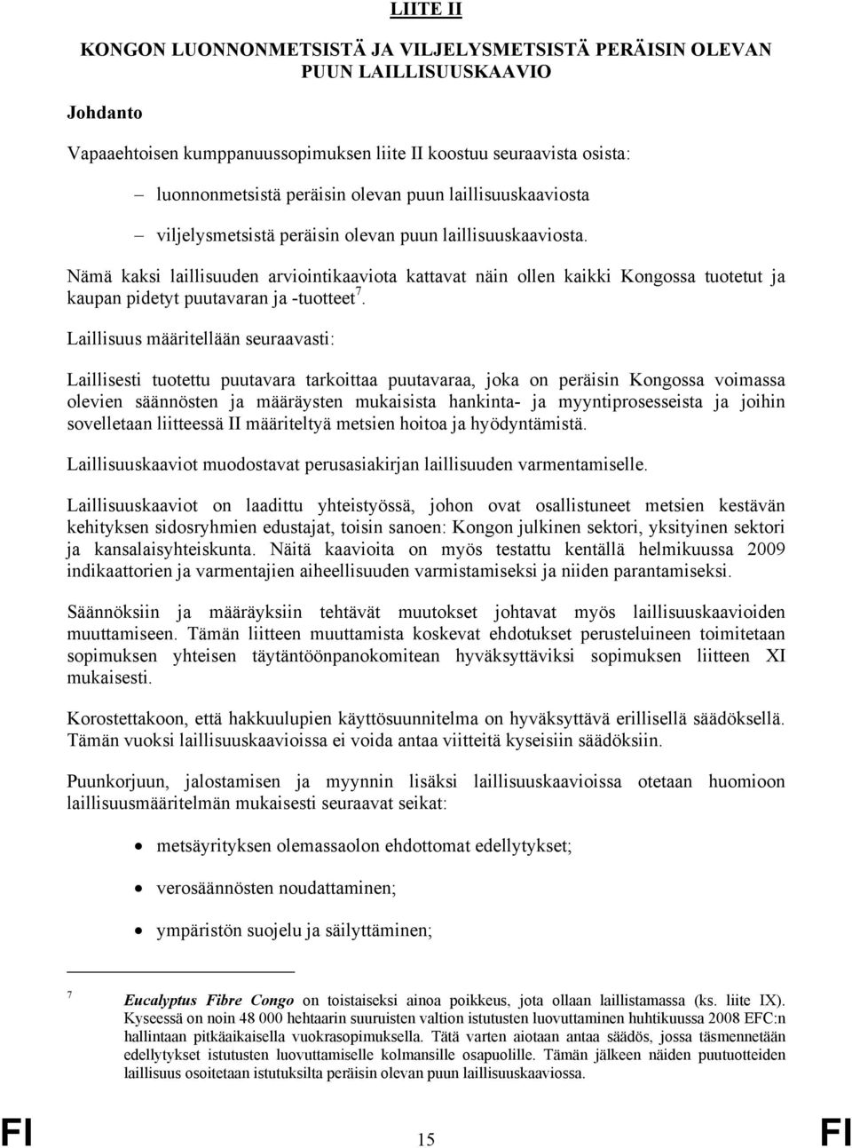 Nämä kaksi laillisuuden arviointikaaviota kattavat näin ollen kaikki Kongossa tuotetut ja kaupan pidetyt puutavaran ja -tuotteet 7.