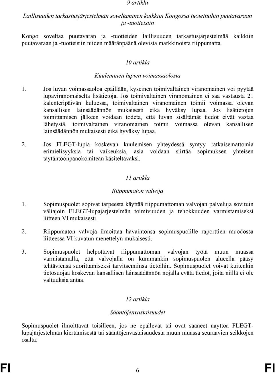 Jos luvan voimassaoloa epäillään, kyseinen toimivaltainen viranomainen voi pyytää lupaviranomaiselta lisätietoja.