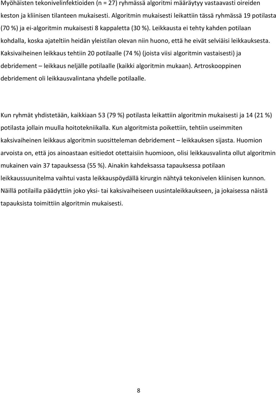 Leikkausta ei tehty kahden potilaan kohdalla, koska ajateltiin heidän yleistilan olevan niin huono, että he eivät selviäisi leikkauksesta.