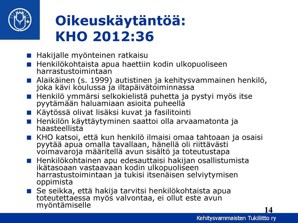 olivat lisäksi kuvat ja fasilitointi Henkilön käyttäytyminen saattoi olla arvaamatonta ja haasteellista KHO katsoi, että kun henkilö ilmaisi omaa tahtoaan ja osaisi pyytää apua omalla tavallaan,