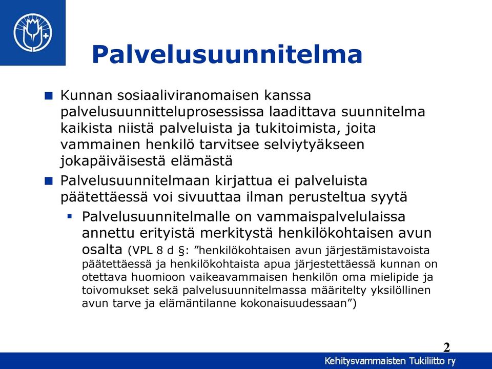 vammaispalvelulaissa annettu erityistä merkitystä henkilökohtaisen avun osalta (VPL 8 d : henkilökohtaisen avun järjestämistavoista päätettäessä ja henkilökohtaista apua