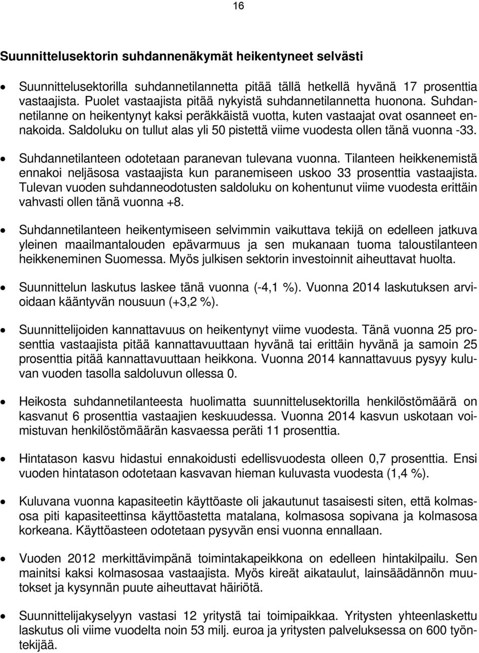 Saldoluku on tullut alas yli 5 pistettä viime vuodesta ollen tänä vuonna -33. Suhdannetilanteen odotetaan paranevan tulevana vuonna.