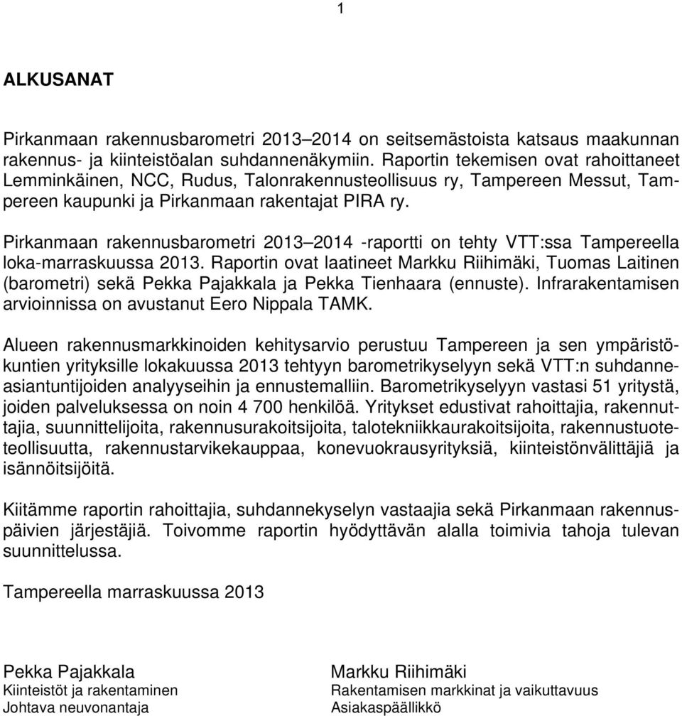 Pirkanmaan rakennusbarometri 213 214 -raportti on tehty VTT:ssa Tampereella loka-marraskuussa 213.