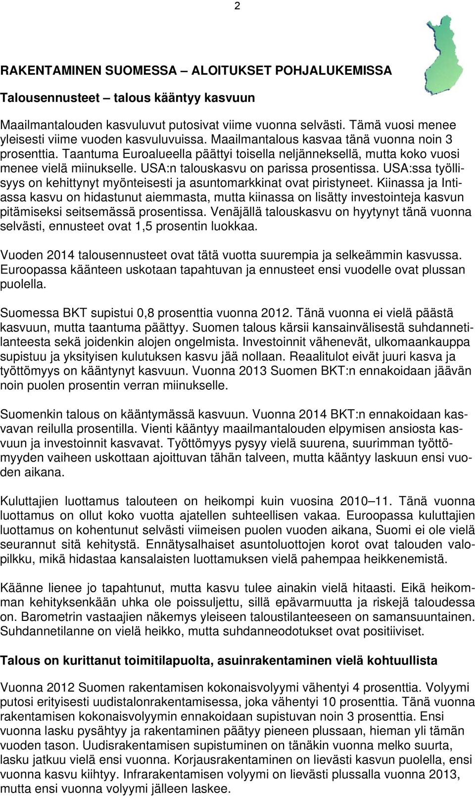 Taantuma Euroalueella päättyi toisella neljänneksellä, mutta koko vuosi menee vielä miinukselle. USA:n talouskasvu on parissa prosentissa.