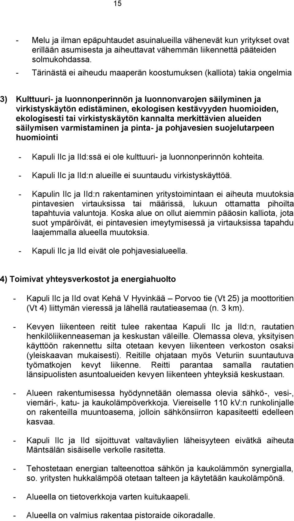 ekologisesti tai virkistyskäytön kannalta merkittävien alueiden säilymisen varmistaminen ja pinta ja pohjavesien suojelutarpeen huomiointi Kapuli IIc ja IId:ssä ei ole kulttuuri ja luonnonperinnön
