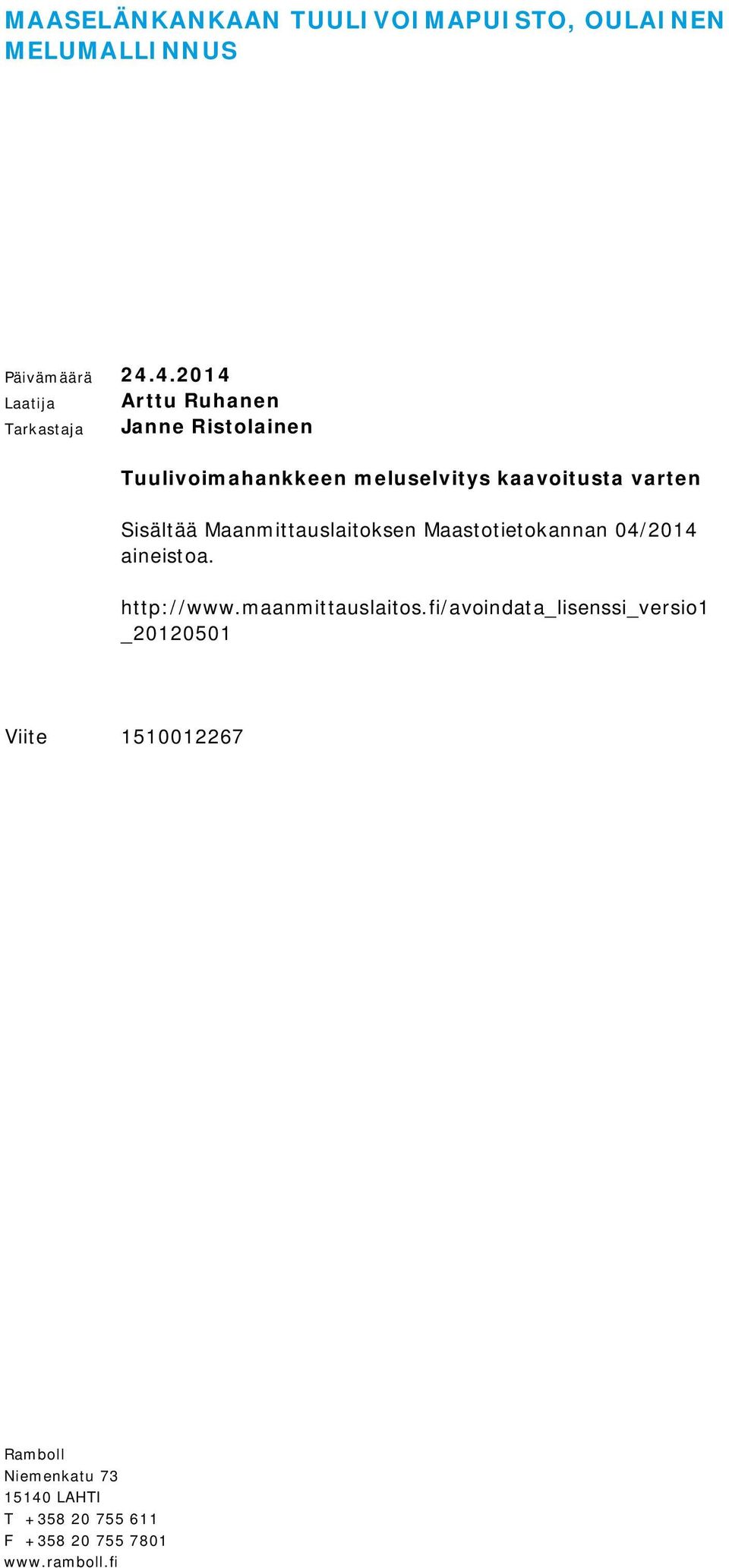 varten Sisältää Maanmittauslaitoksen Maastotietokannan 04/2014 aineistoa. http://www.maanmittauslaitos.