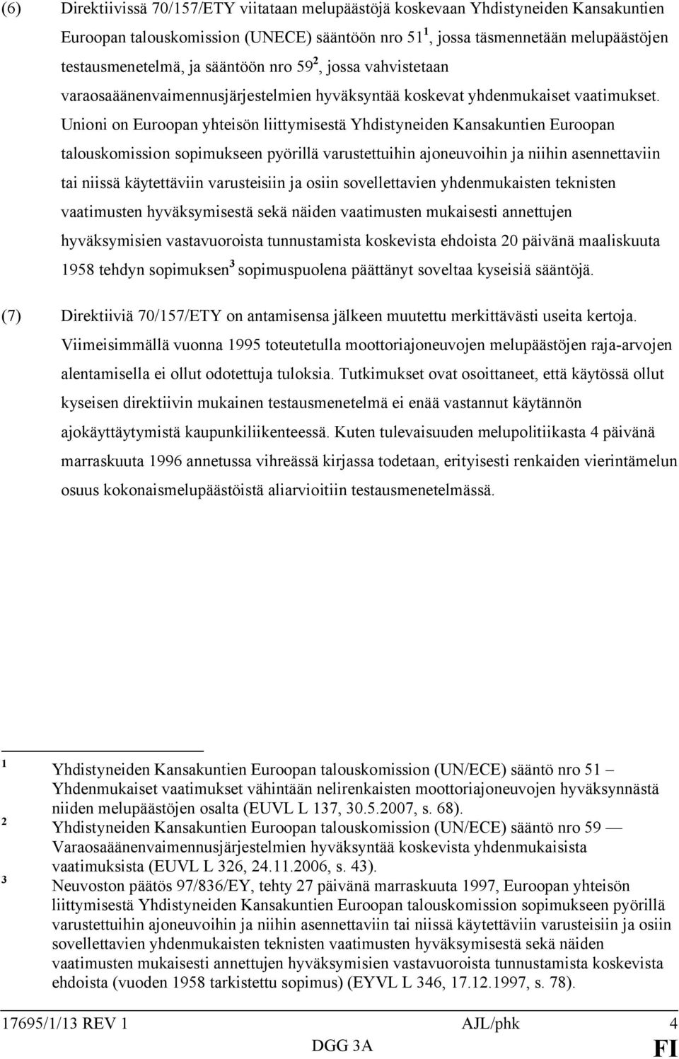 Unioni on Euroopan yhteisön liittymisestä Yhdistyneiden Kansakuntien Euroopan talouskomission sopimukseen pyörillä varustettuihin ajoneuvoihin ja niihin asennettaviin tai niissä käytettäviin
