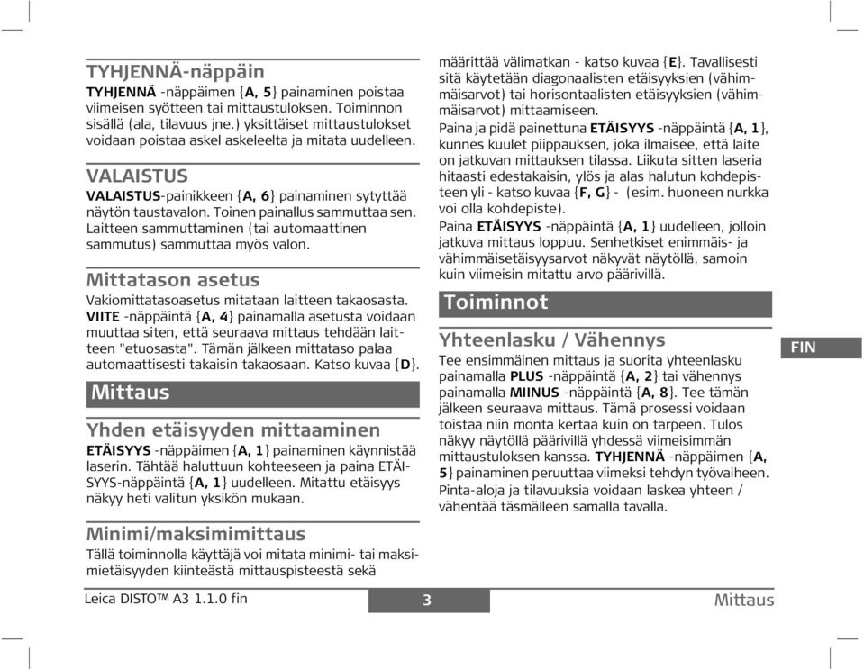 Laitteen sammuttaminen (tai automaattinen sammutus) sammuttaa myös valon. Mittatason asetus Vakiomittatasoasetus mitataan laitteen takaosasta.