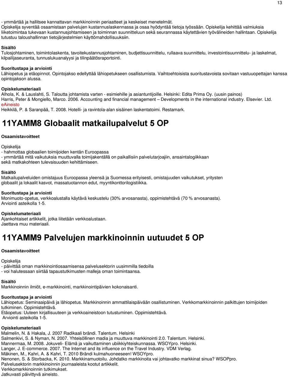 tutustuu taloushallinnan tietojärjestelmien käyttömahdollisuuksiin.