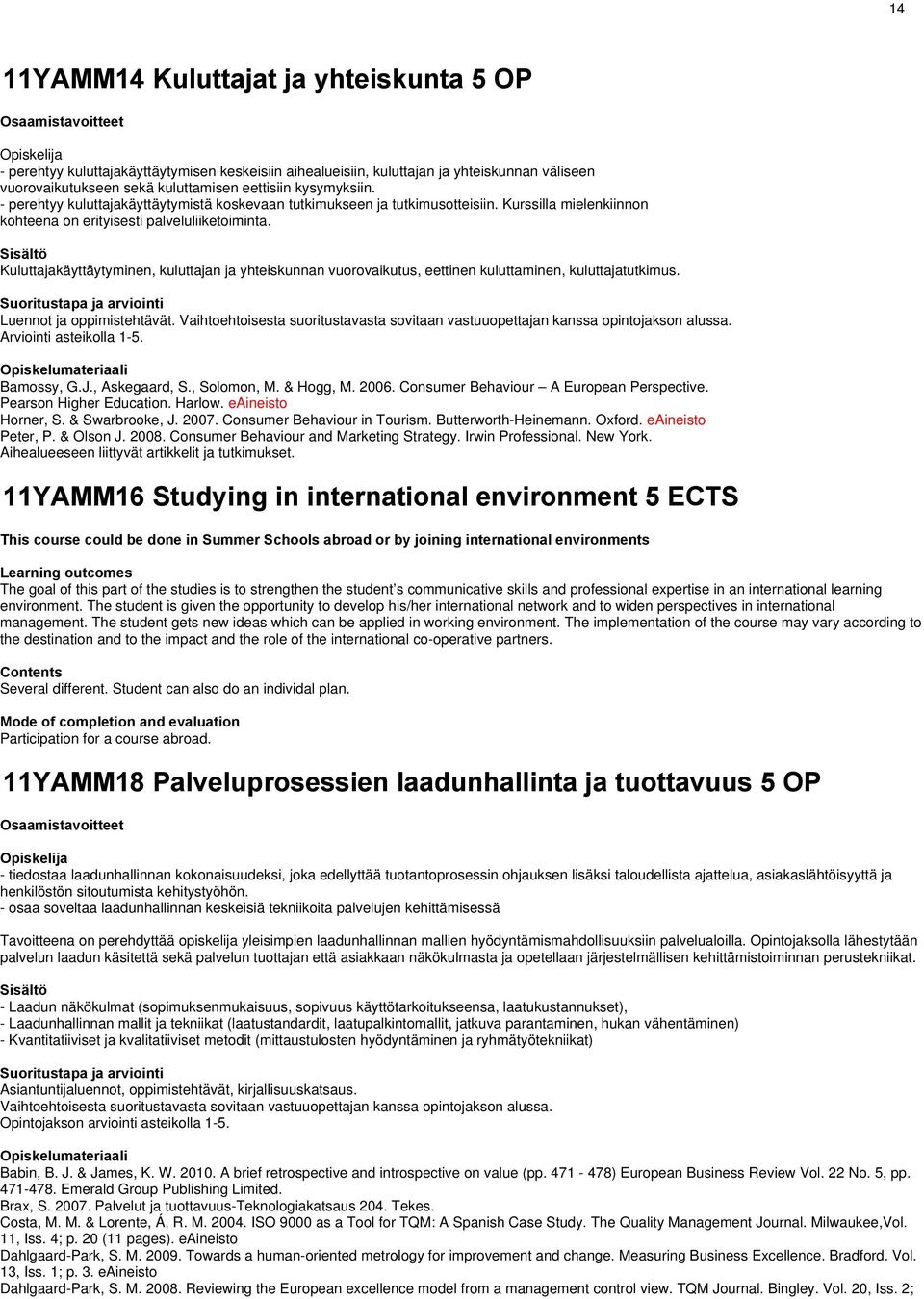 Kuluttajakäyttäytyminen, kuluttajan ja yhteiskunnan vuorovaikutus, eettinen kuluttaminen, kuluttajatutkimus. Luennot ja oppimistehtävät.
