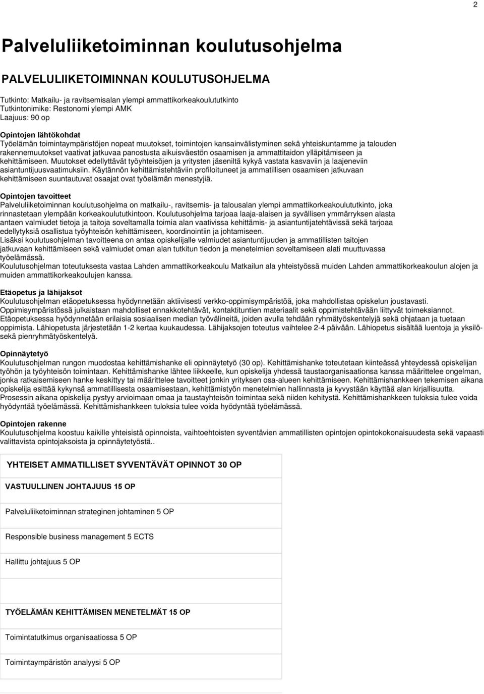osaamisen ja ammattitaidon ylläpitämiseen ja kehittämiseen. Muutokset edellyttävät työyhteisöjen ja yritysten jäseniltä kykyä vastata kasvaviin ja laajeneviin asiantuntijuusvaatimuksiin.