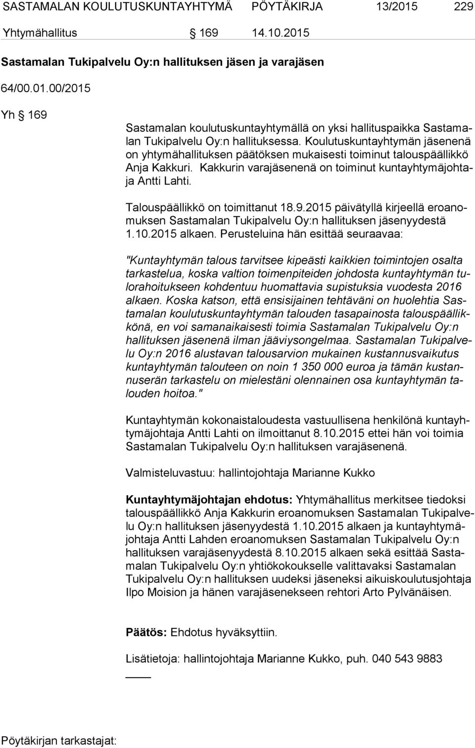 Talouspäällikkö on toimittanut 18.9.2015 päivätyllä kirjeellä ero anomuk sen Sastamalan Tukipalvelu Oy:n hallituksen yydestä 1.10.2015 alkaen.