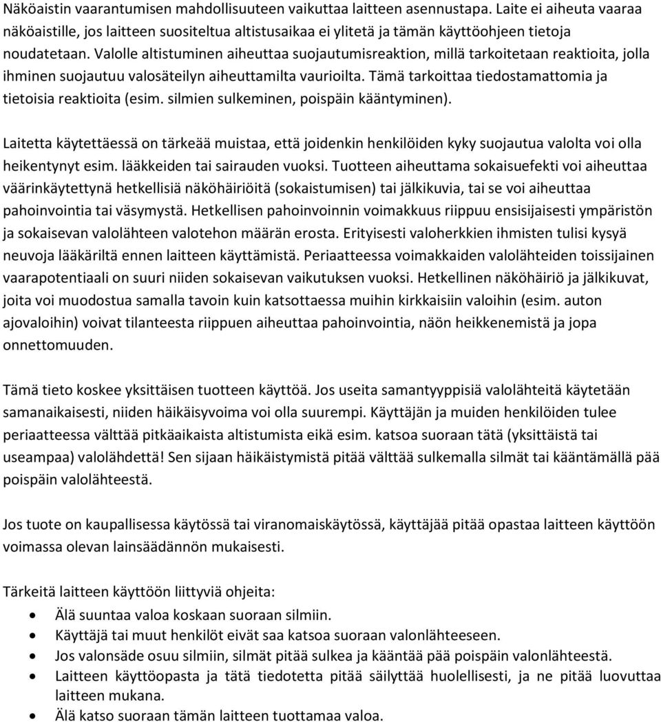 Valolle altistuminen aiheuttaa suojautumisreaktion, millä tarkoitetaan reaktioita, jolla ihminen suojautuu valosäteilyn aiheuttamilta vaurioilta.