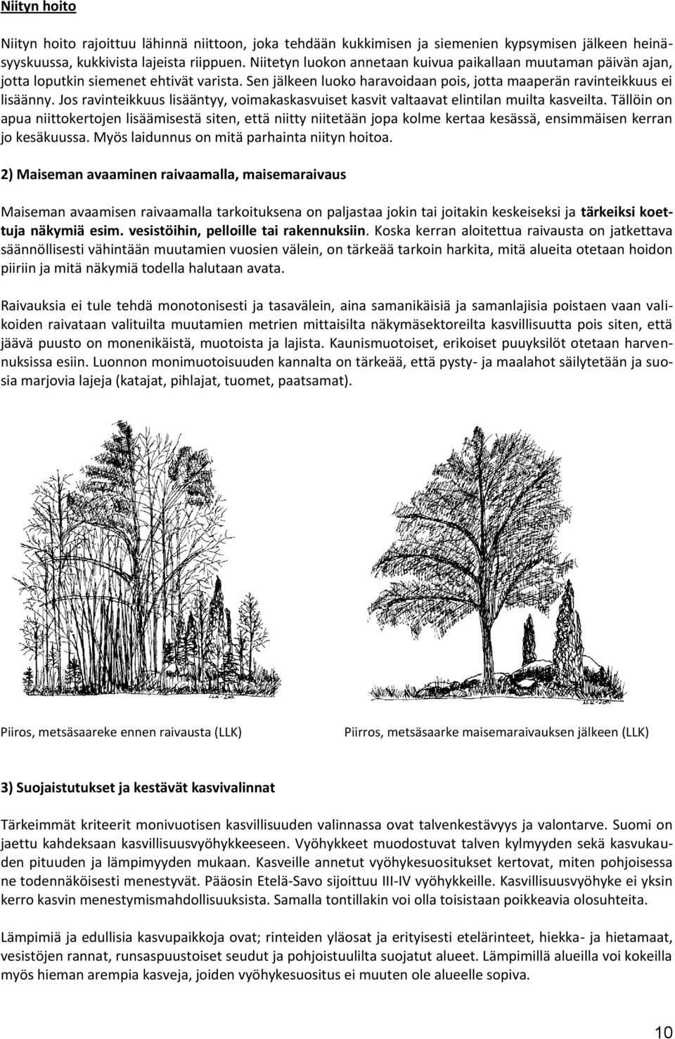 Jos ravinteikkuus lisääntyy, voimakaskasvuiset kasvit valtaavat elintilan muilta kasveilta.