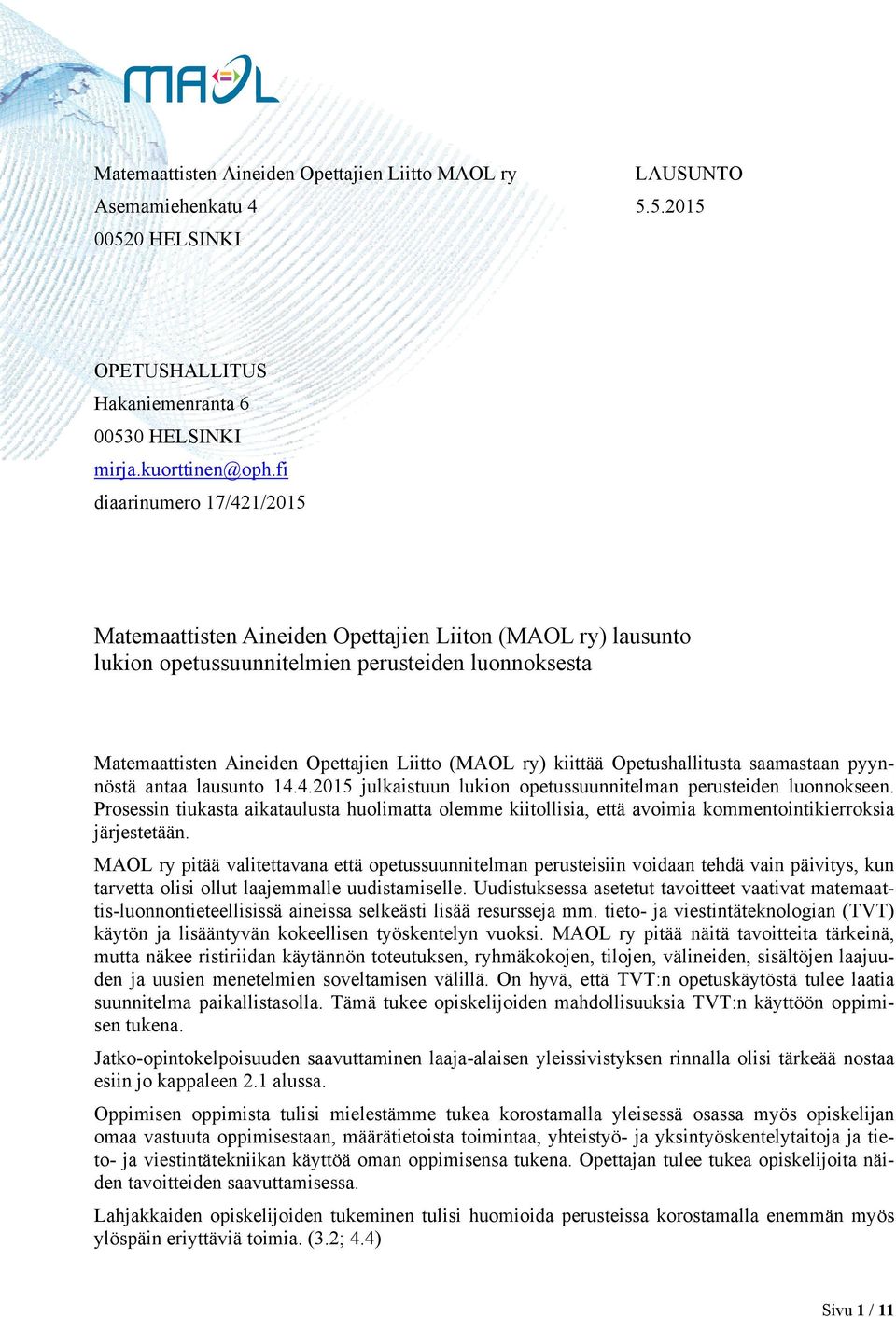 kiittää Opetushallitusta saamastaan pyynnöstä antaa lausunto 14.4.2015 julkaistuun lukion opetussuunnitelman perusteiden luonnokseen.