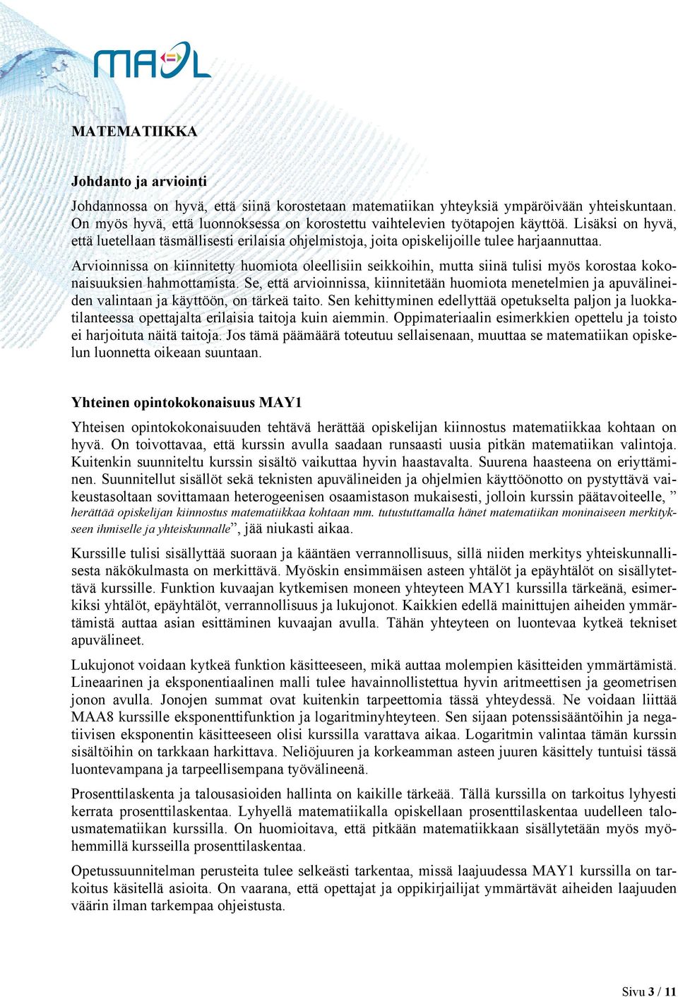 Arvioinnissa on kiinnitetty huomiota oleellisiin seikkoihin, mutta siinä tulisi myös korostaa kokonaisuuksien hahmottamista.