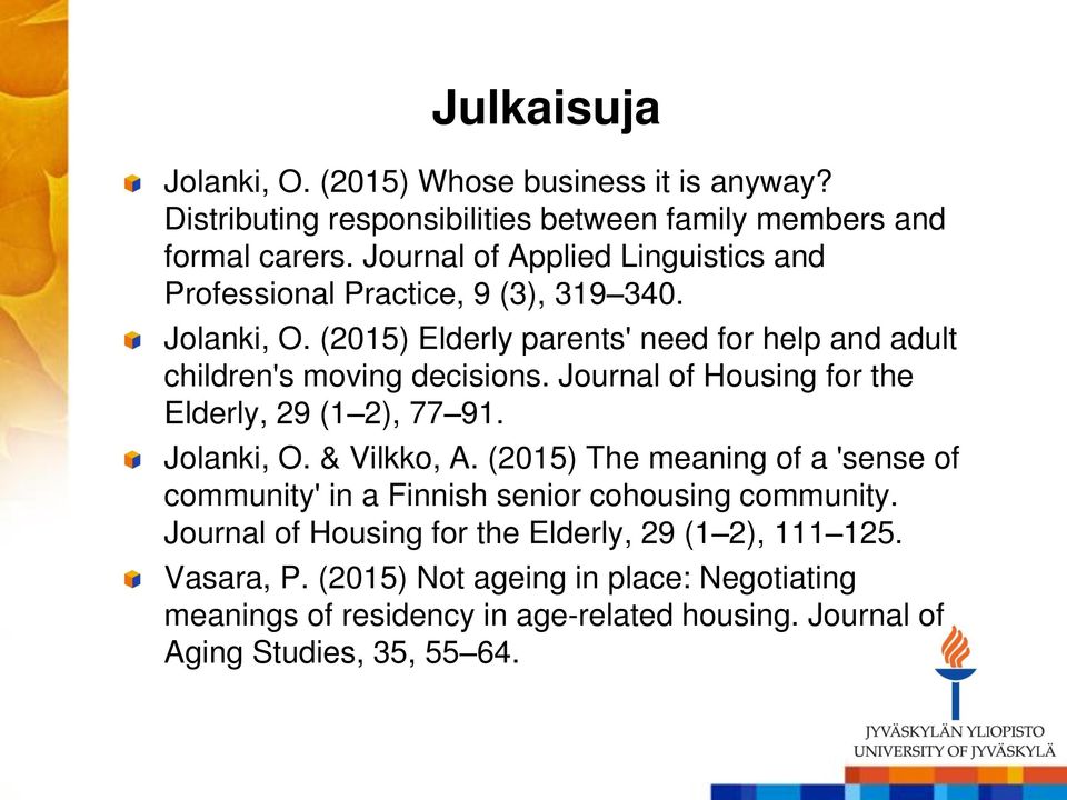 Journal of Housing for the Elderly, 29 (1 2), 77 91. Jolanki, O. & Vilkko, A.