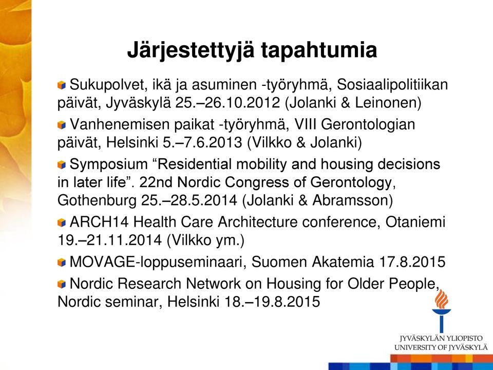 2013 (Vilkko & Jolanki) Symposium Residential mobility and housing decisions in later life. 22nd Nordic Congress of Gerontology, Gothenburg 25.