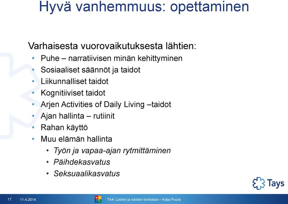 taidot Arjen Activities of Daily Living taidot Ajan hallinta rutiinit Rahan käyttö Muu