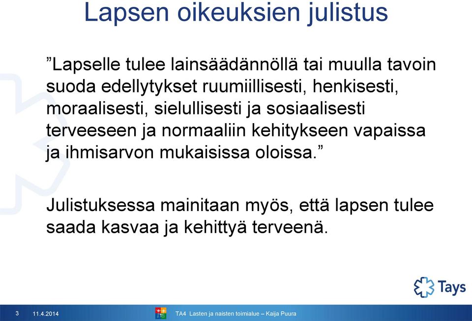 terveeseen ja normaaliin kehitykseen vapaissa ja ihmisarvon mukaisissa oloissa.