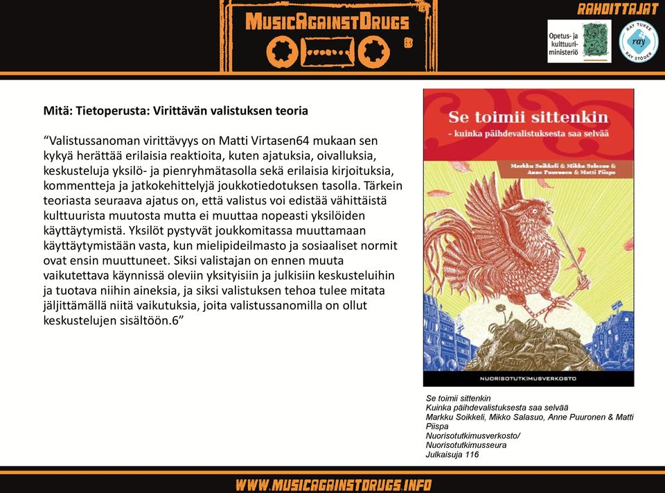 Tärkein teoriasta seuraava ajatus on, että valistus voi edistää vähittäistä kulttuurista muutosta mutta ei muuttaa nopeasti yksilöiden käyttäytymistä.