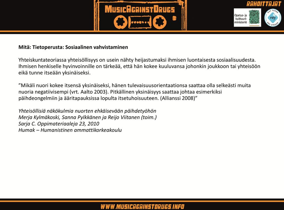 Mikäli nuori kokee itsensä yksinäiseksi, hänen tulevaisuusorientaationsa saattaa olla selkeästi muita nuoria negatiivisempi (vrt. Aalto 2003).