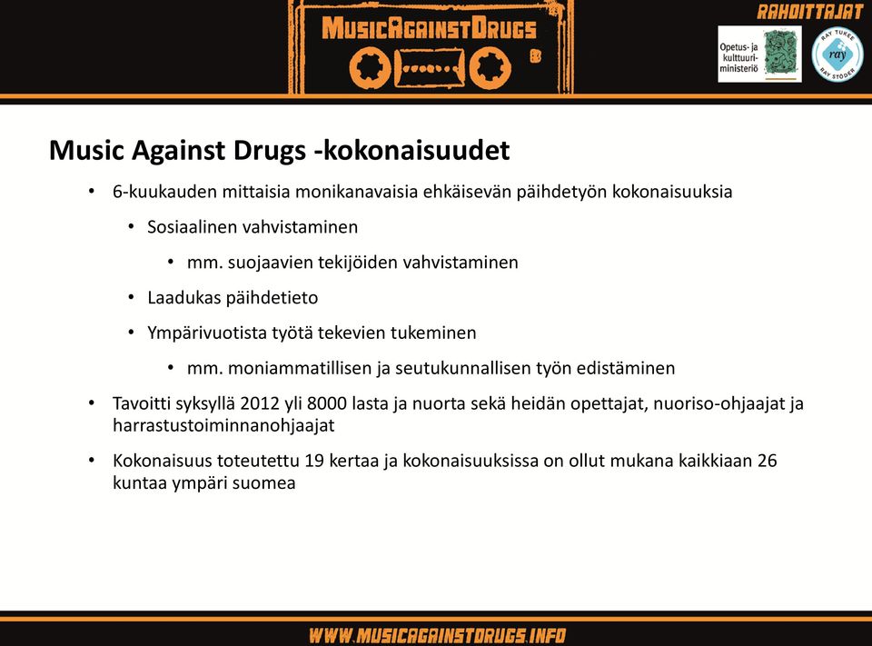 moniammatillisen ja seutukunnallisen työn edistäminen Tavoitti syksyllä 2012 yli 8000 lasta ja nuorta sekä heidän opettajat,