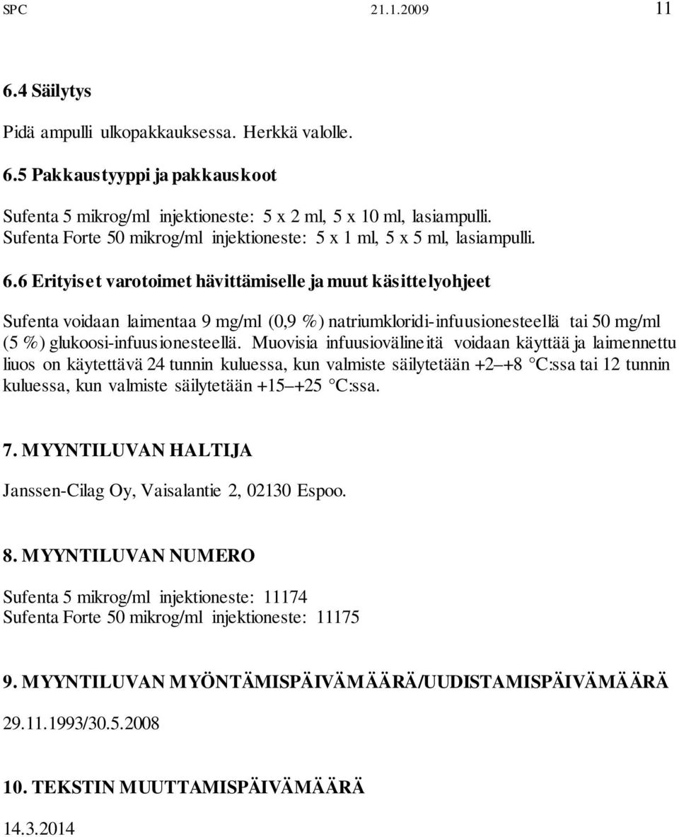 6 Erityiset varotoimet hävittämiselle ja muut käsittelyohjeet Sufenta voidaan laimentaa 9 mg/ml (0,9 %) natriumkloridi-infuusionesteellä tai 50 mg/ml (5 %) glukoosi-infuusionesteellä.