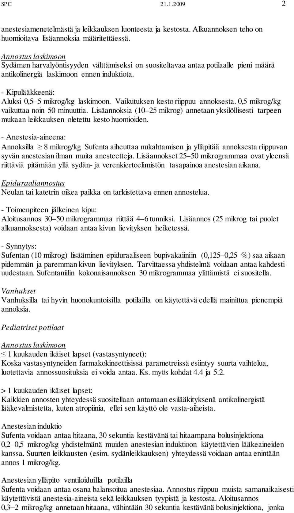 Vaikutuksen kesto riippuu annoksesta. 0,5 mikrog/kg vaikuttaa noin 50 minuuttia. Lisäannoksia (10 25 mikrog) annetaan yksilöllisesti tarpeen mukaan leikkauksen oletettu kesto huomioiden.