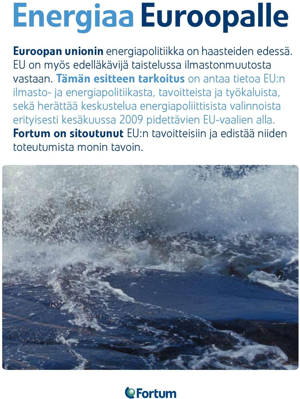 Tämän esitteen tarkoitus on antaa tietoa EU:n ilmasto- ja energiapolitiikasta, tavoitteista ja työkaluista,