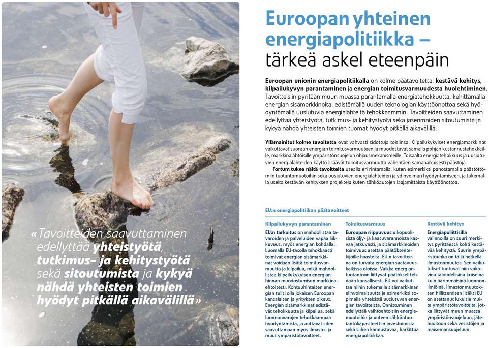 Tavoitteisiin pyritään muun muassa parantamalla energiatehokkuutta, kehittämällä energian sisämarkkinoita, edistämällä uuden teknologian käyttöönottoa sekä hyödyntämällä uusiutuvia energialähteitä