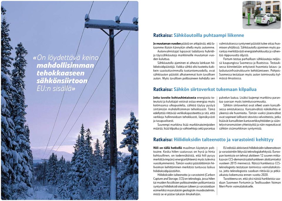 Vaikka sähkö olisi tuotettu kaikkein saastuttavimmalla tuotantomuodolla, ovat sähköauton päästöt alhaisemmat kuin tavallisen auton.