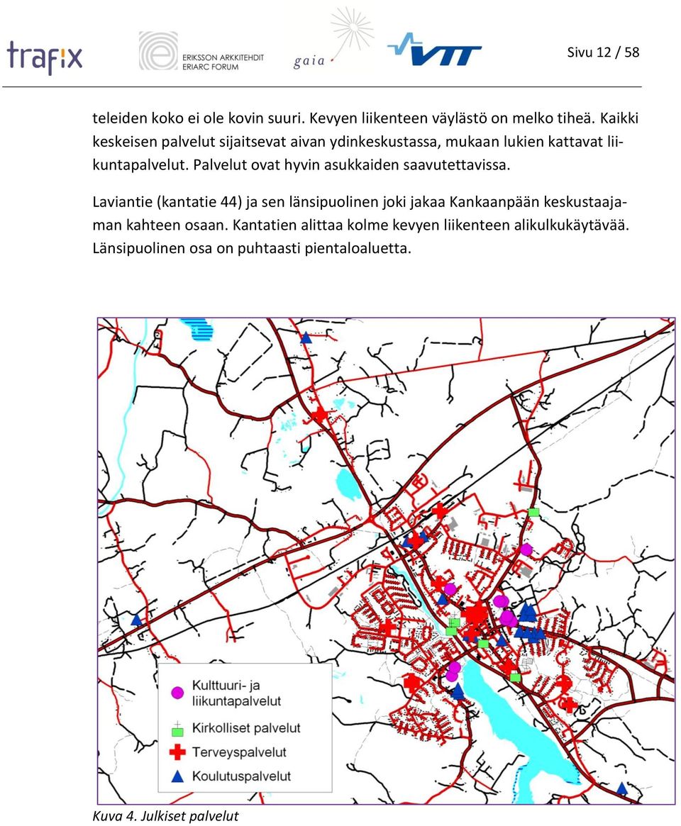 Palvelut ovat hyvin asukkaiden saavutettavissa.